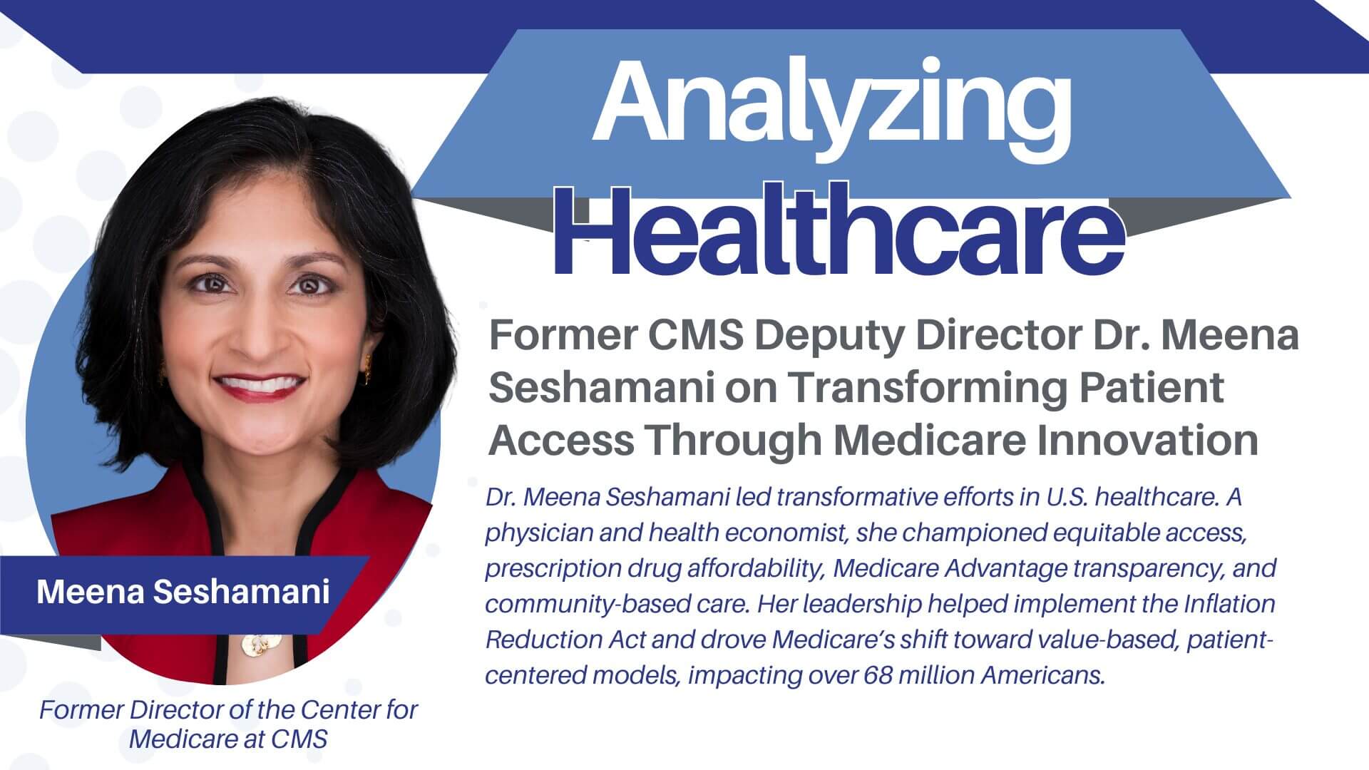 Former CMS Deputy Director Dr. Meena Seshamani on​ Transforming Patient Access Through Medicare Innovation