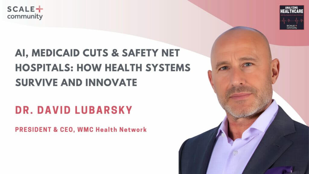 AI, Medicaid Cuts & Safety Net Hospitals: How Health Systems Survive and Innovate | Dr. David Lubarsky, CEO, WMC Health Network