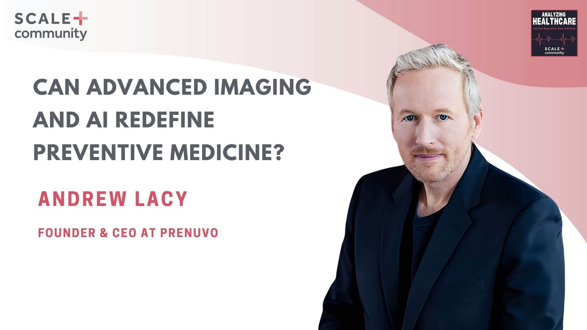 Can Advanced Imaging and AI Redefine Preventive Medicine? | Andrew Lacy, Prenuvo x SCALE Community