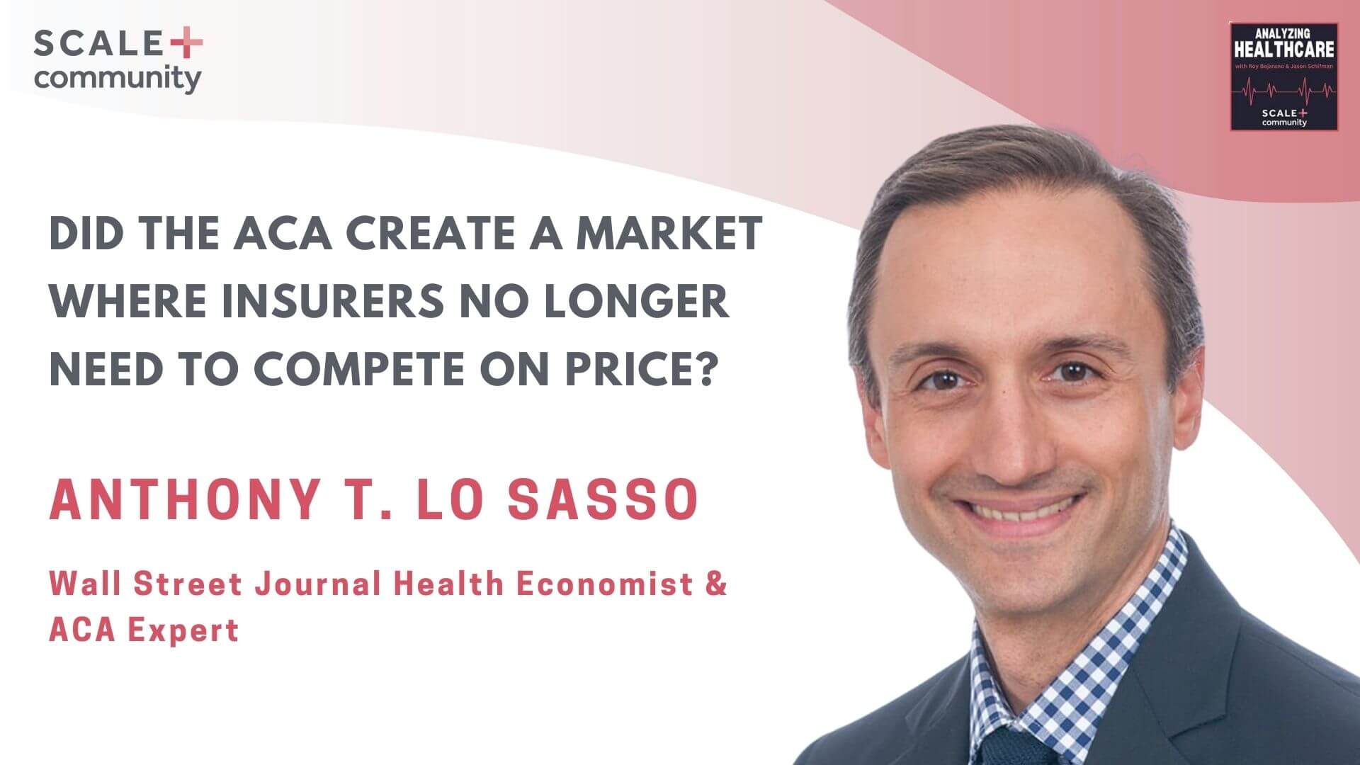 Did the ACA Create a Market Where Insurers No Longer Need to Compete on Price? – Anthony LoSasso, Wall Street Journal Health Economist & ACA Expert x SCALE Community