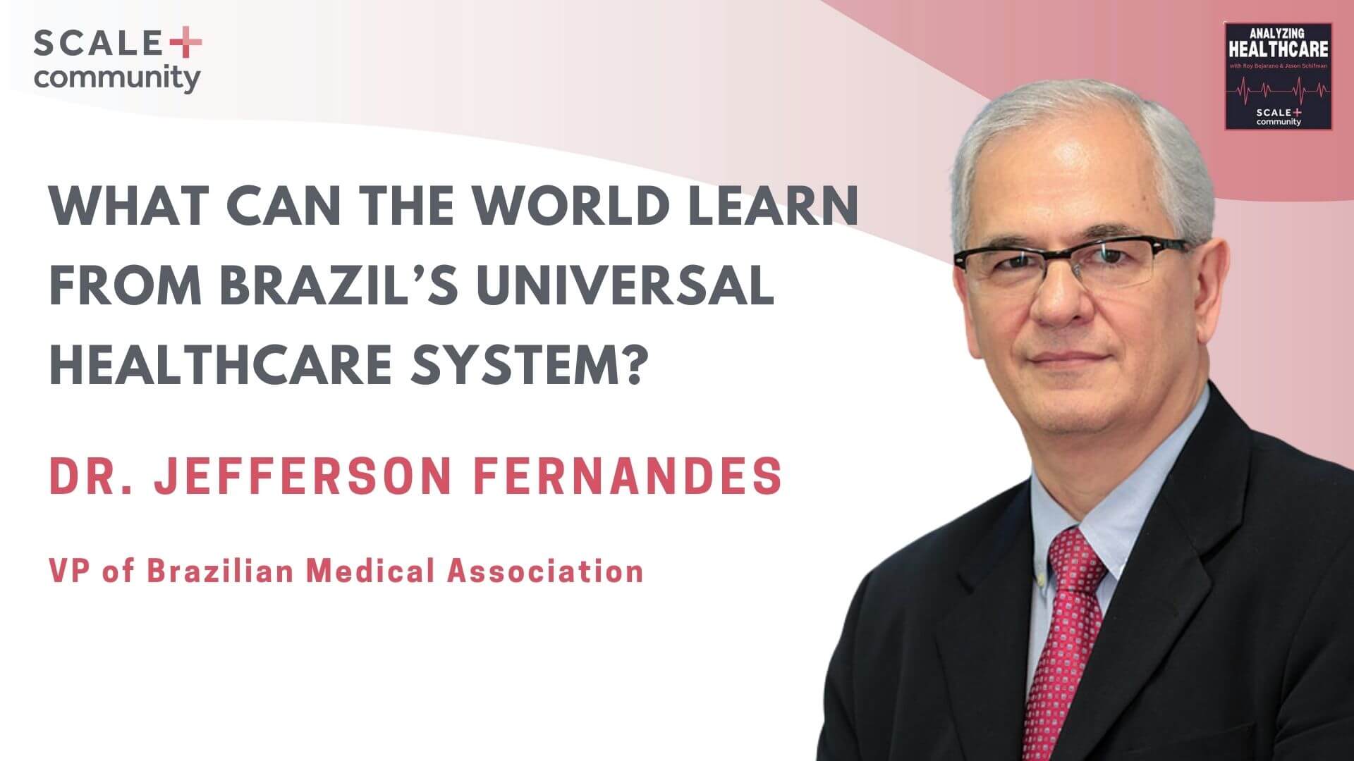 What Can the World Learn from Brazil’s Universal Healthcare System? Dr. Jefferson Fernandes, VP of Brazilian Medical Association x SCALE Community