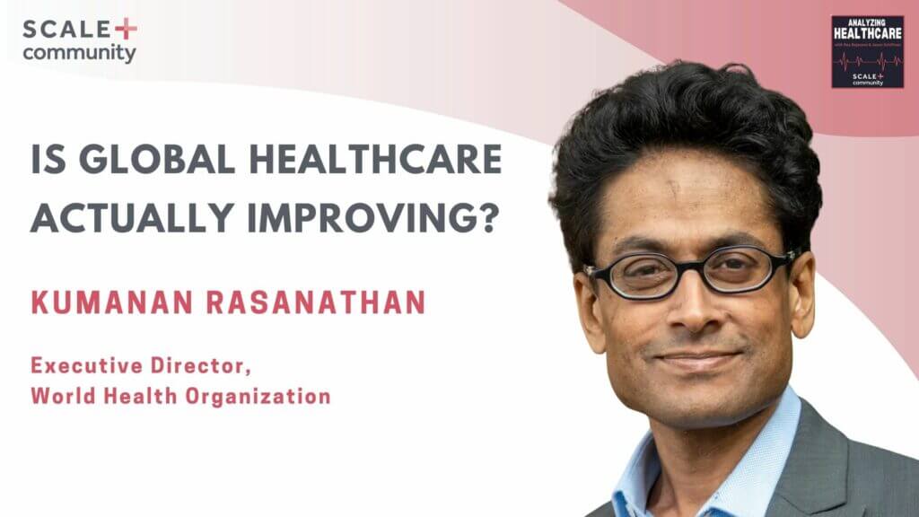 Is Global Healthcare Actually Improving? With Kumanan Rasanathan, Executive Director, World Health Organization