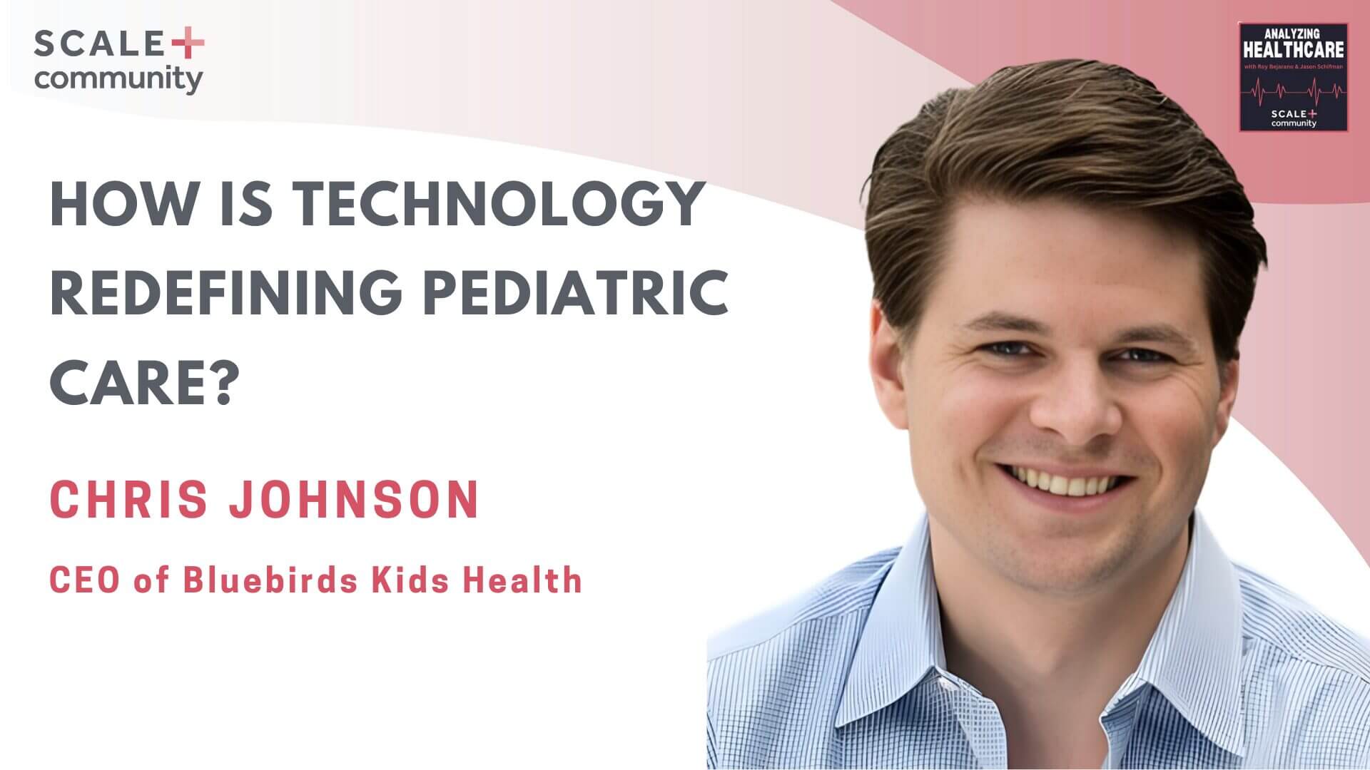 How is Technology Redefining Pediatric Care? Chris Johnson, CEO of Bluebirds Kids Health