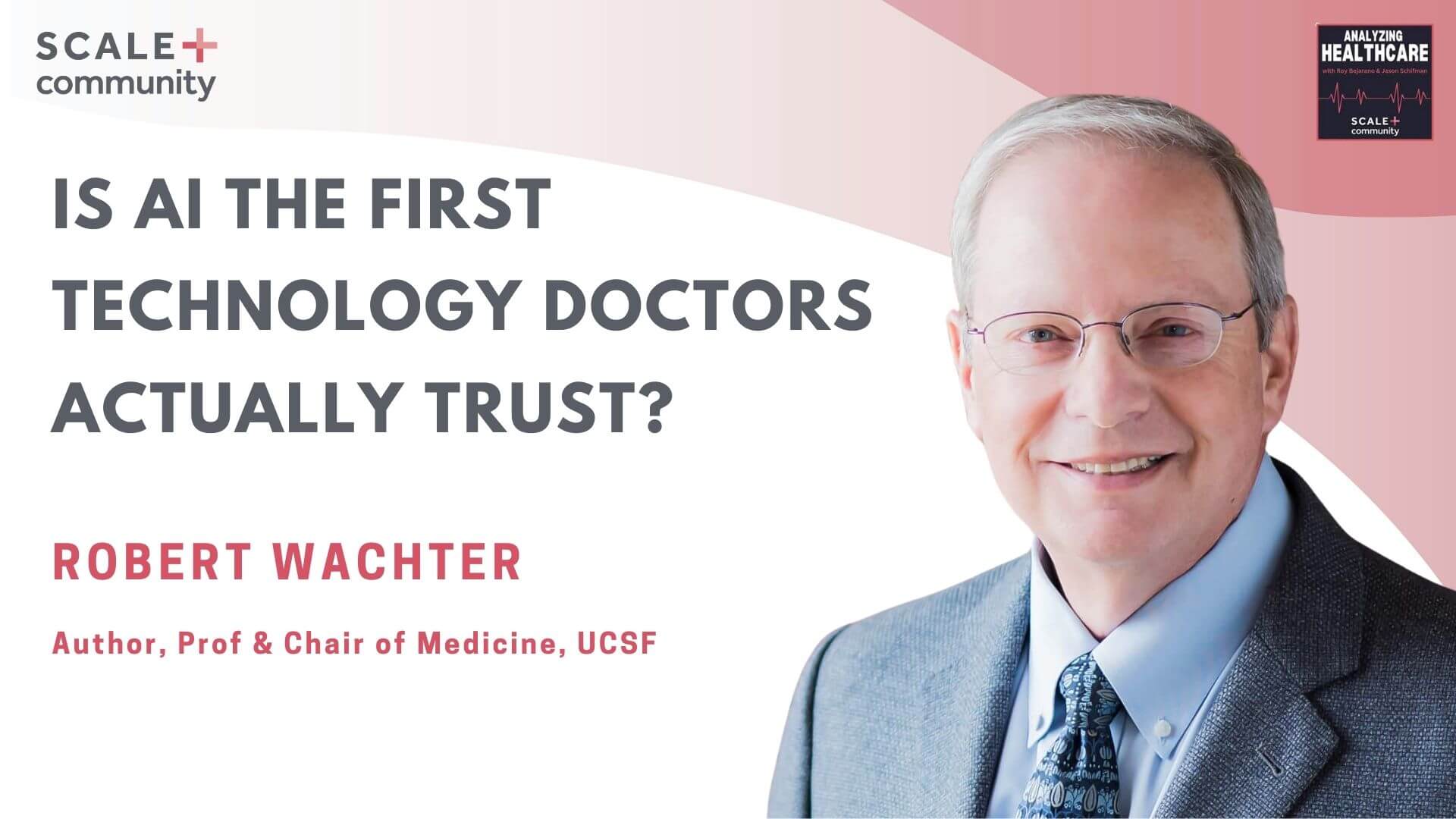 Is AI the First Technology Doctors Actually Trust? Robert Wachter, Author & Chair of Medicine, UCSF
