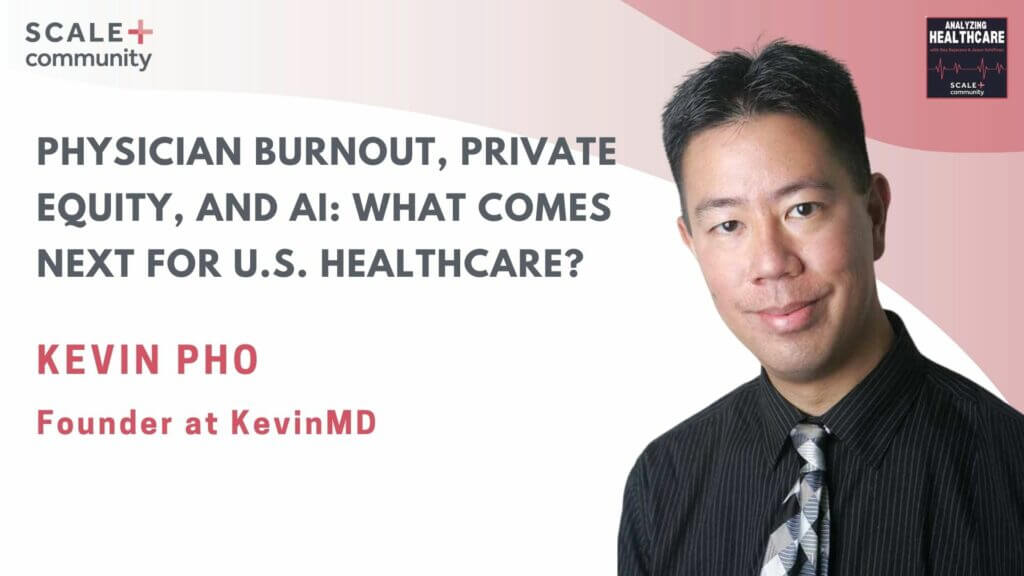 Physician Burnout, Private Equity, and AI: What Comes Next for U.S. Healthcare? with Kevin Pho, Founder at KevinMD
