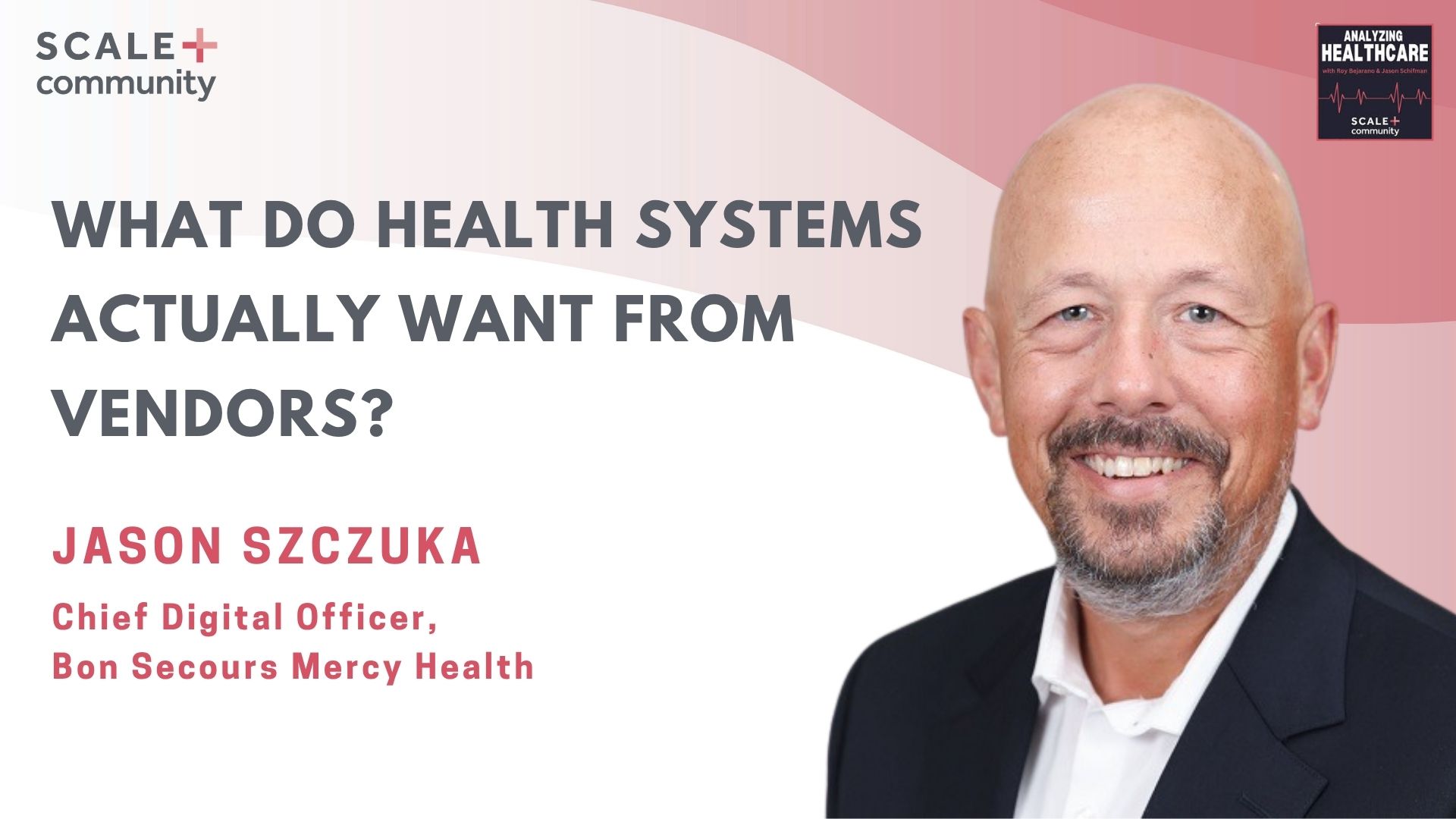 What Do Health Systems Actually Want From Vendors? Jason Szczuka, Chief Digital Officer, BSMH