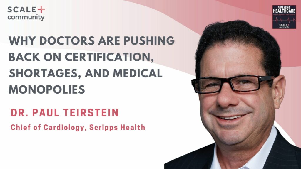 Why Doctors Are Pushing Back on Certification, Shortages, and Medical Monopolies | Dr. Paul Teirstein, Scripps Health