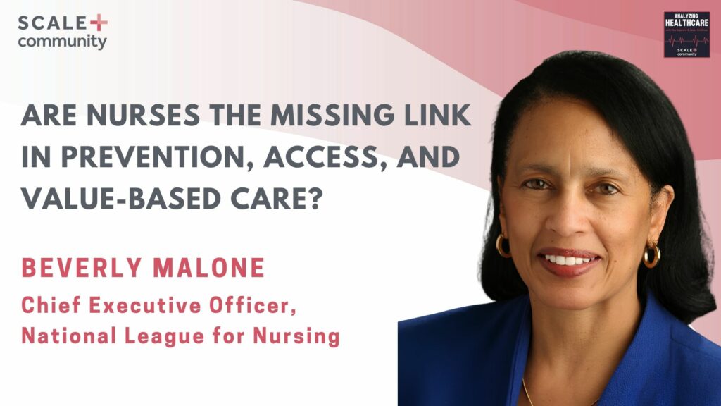 Are Nurses the Missing Link in Prevention, Access, and Value-Based Care? Beverly Malone, CEO, NLN