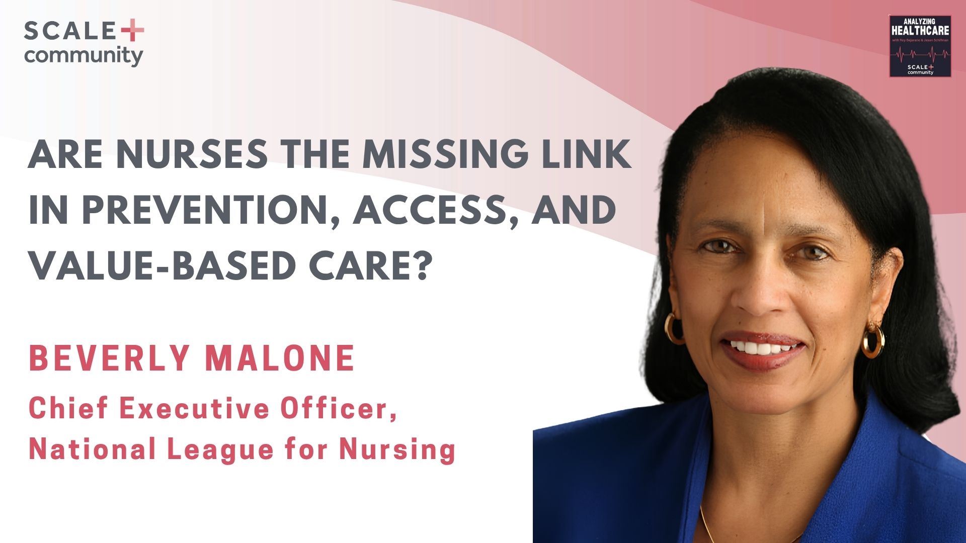 Are Nurses the Missing Link in Prevention, Access, and Value-Based Care? Beverly Malone, CEO, NLN