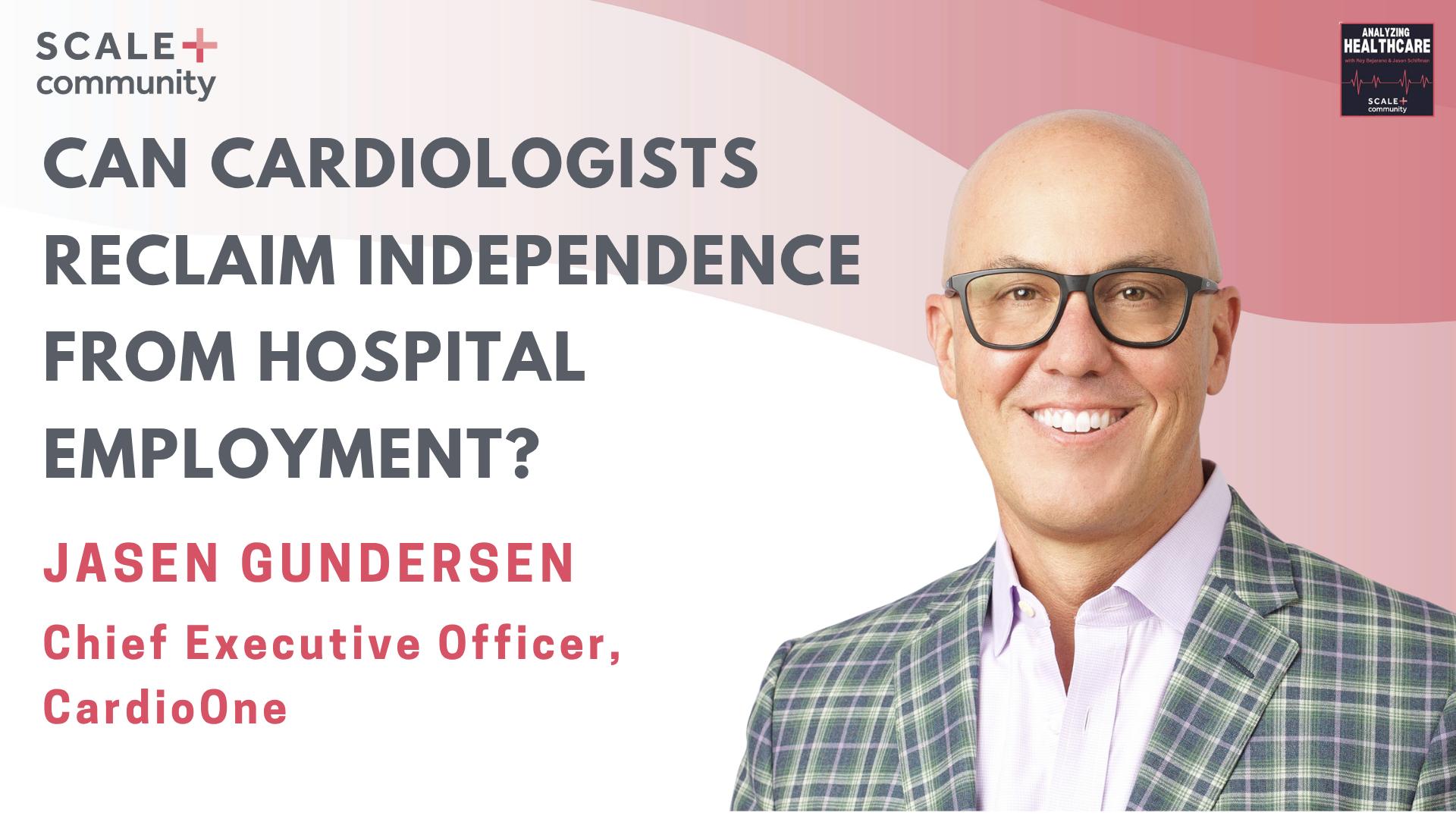 Can Cardiologists Reclaim Independence From Hospital Employment? Jasen Gundersen, CEO, CardioOne