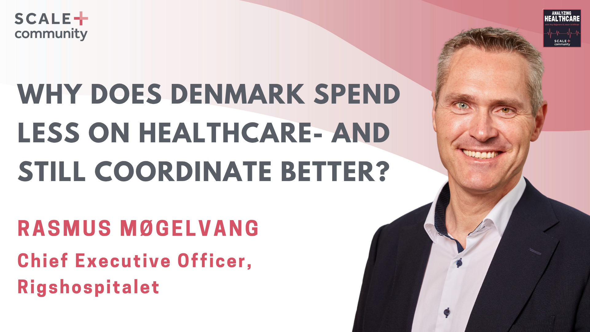 Rasmus Møgelvang, CEO of Rigshospitalet, featured on the Analyzing Healthcare podcast
