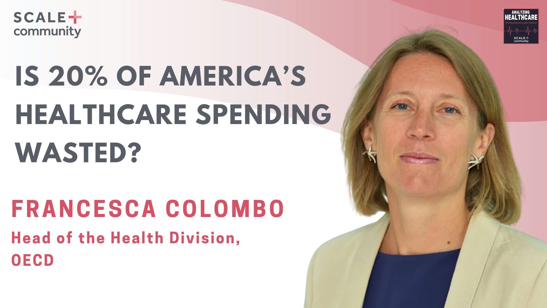 Is 20% of America’s Healthcare Spending Wasted? Francesca Colombo, Head of the Health Division, OECD