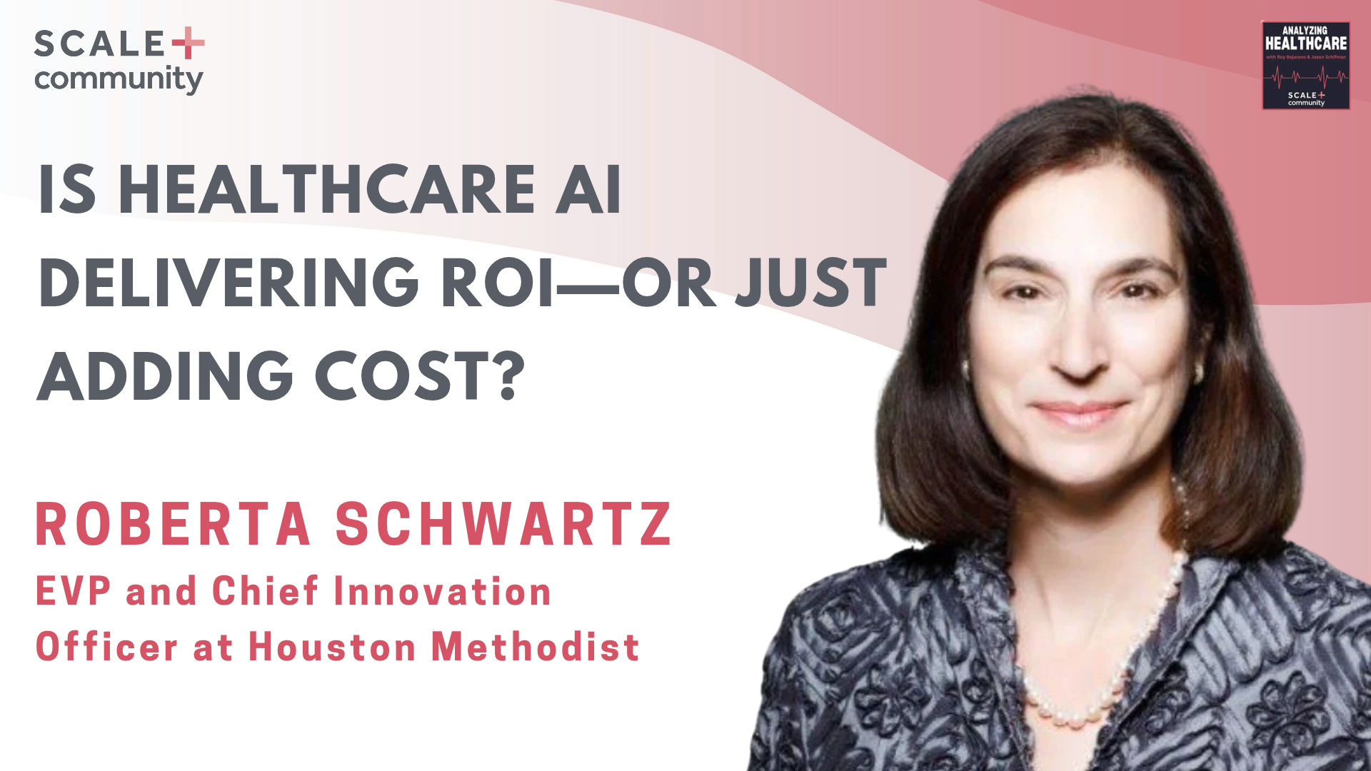 Is Healthcare AI Delivering ROI or Just Adding Cost? Roberta Schwartz, EVP & Chief Innovation Officer at Houston Methodist